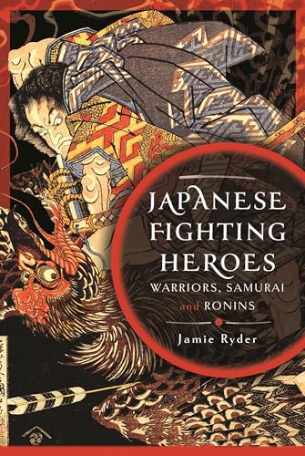 Japanese Fighting Heroes Warriors, Samurai and Ronins [Hardcover]