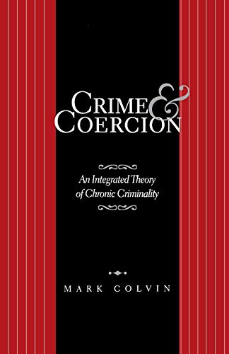 Crime and Coercion An Integrated Theory of Chronic Criminality [Paperback]