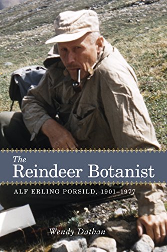 The Reindeer Botanist Alf Erling Porsild, 1901&1501977 [Paperback]