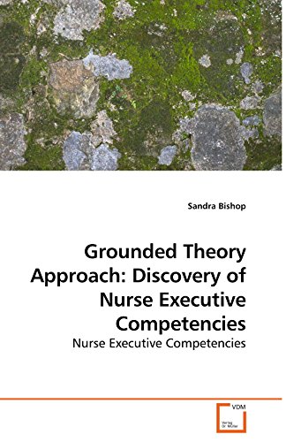 Grounded Theory Approach  Discovery of Nurse Executive Competencies [Paperback]