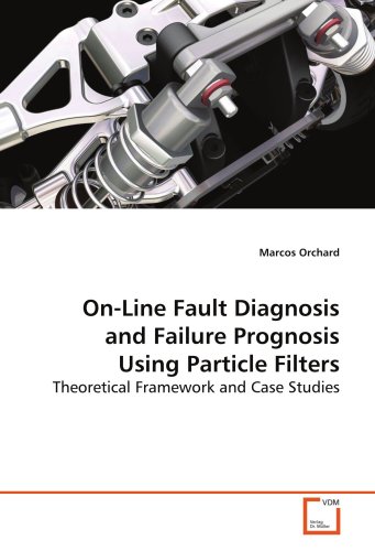 On-Line Fault Diagnosis and Failure Prognosis Using Particle Filters [Paperback]
