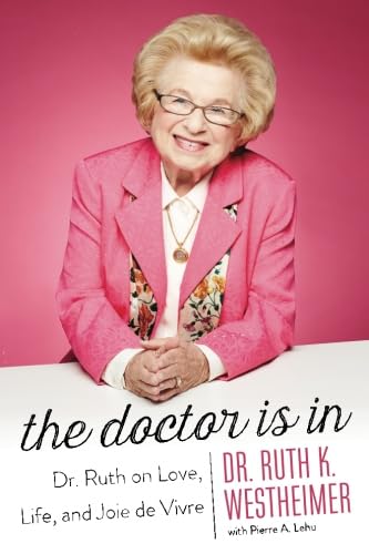 The Doctor Is In Dr. Ruth on Love, Life, and Joie de Vivre [Paperback]