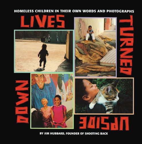 Lives Turned Upside Down Homeless Children in Their Own Words and Photographs [Paperback]