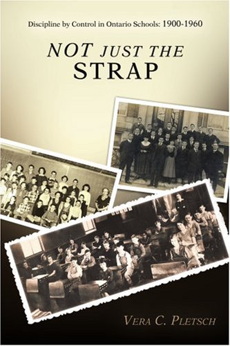 Not Just The Strap Discipline By Control In Ontario Schools 1900-1960 [Paperback]