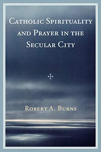 Catholic Spirituality and Prayer in the Secular City [Paperback]