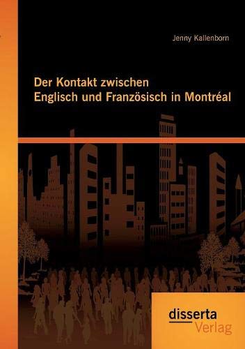 Der Kontakt Zwischen Englisch Und Franzsisch In Montral (german Edition) [Paperback]