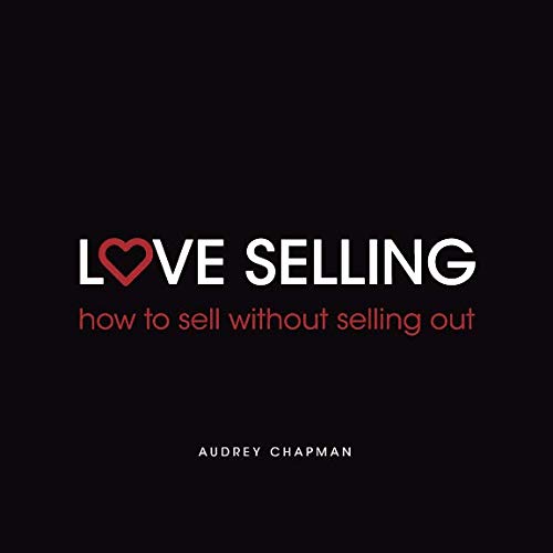 Love Selling  How to Sell Without Selling Out [Paperback]
