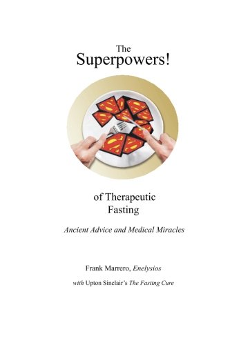 Superpowers of Therapeutic Fasting  Ancient Advice and Medical Miracles [Paperback]