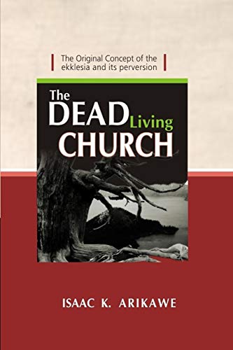 The Dead Living Church The Original Concept Of The Ekklesia And Its Perversion [Paperback]