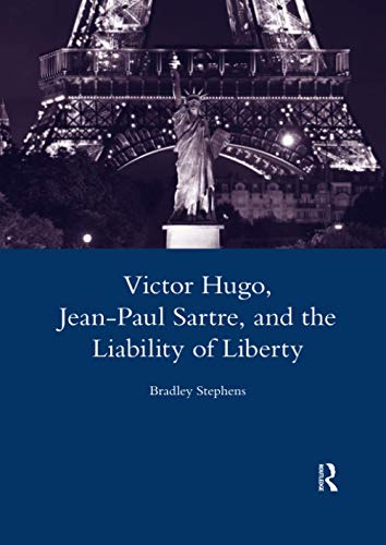 Victor Hugo, Jean-Paul Sartre, and the Liability of Liberty [Paperback]