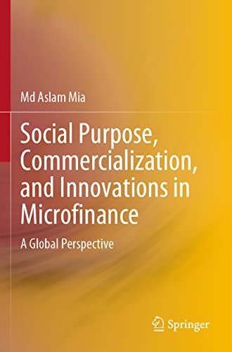 Social Purpose, Commercialization, and Innovations in Microfinance A Global Per [Paperback]