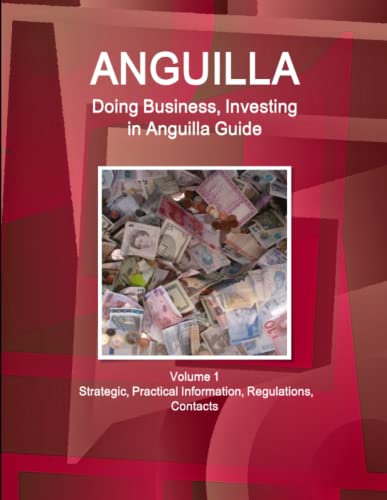 Anguilla  Doing Business and Investing in ... Guide Volume 1 Strategic, Practic [Paperback]