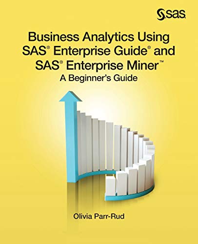Business Analytics Using Sas Enterprise Guide And Sas Enterprise Miner A Beginn [Paperback]