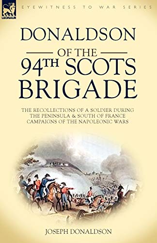 Donaldson Of The 94th-Scots Brigade The Recollections Of A Soldier During The P [Paperback]