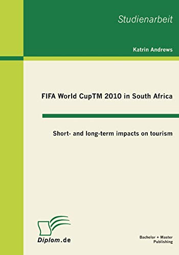 Fifa World Cuptm 2010 In South Africa Short- And Long-Term Impacts On Tourism ( [Paperback]