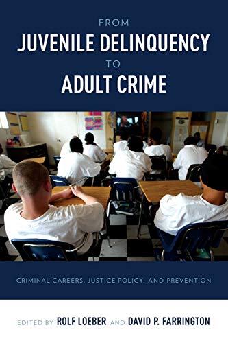 From Juvenile Delinquency to Adult Crime Criminal Careers, Justice Policy, and  [Paperback]