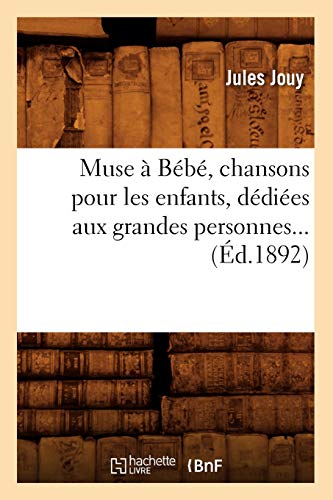 Muse a Bebe, Chansons Pour les Enfants, Dediees Aux Grandes Personnes... (Ed. 18 [Paperback]