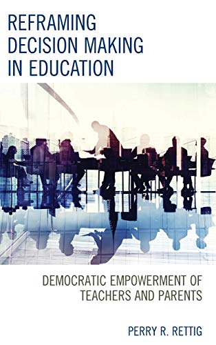 Reframing Decision Making in Education Democratic Empowerment of Teachers and P [Hardcover]