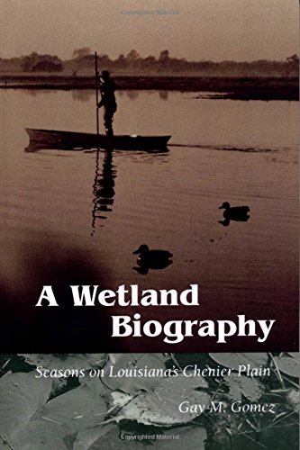 A Wetland Biography Seasons On Louisiana's Chenier Plain [Paperback]