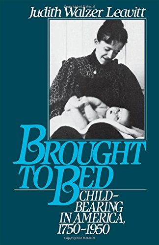 Brought to Bed Childbearing in America, 1750-1950 [Paperback]