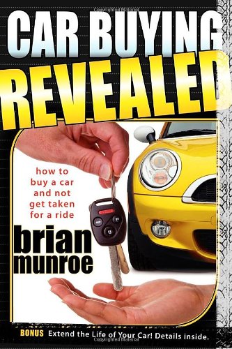 Car Buying Revealed How to Buy a Car and Not Get Taken for a Ride [Paperback]