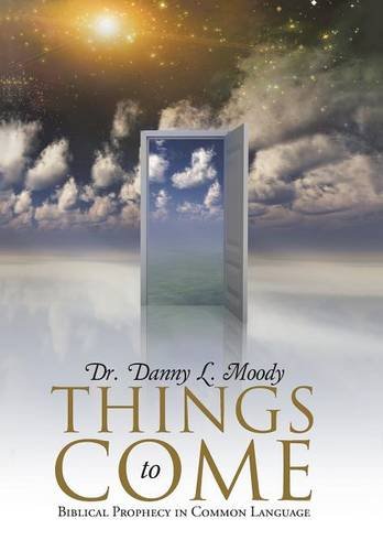 Things To Come Biblical Prophecy In Common Language [Hardcover]