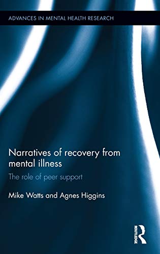 Narratives of Recovery from Mental Illness The role of peer support [Hardcover]