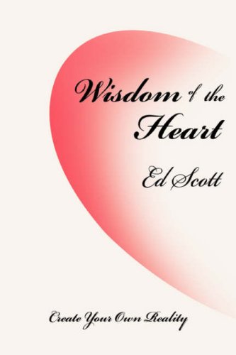 Wisdom of the Heart  Create Your Own Reality [Hardcover]