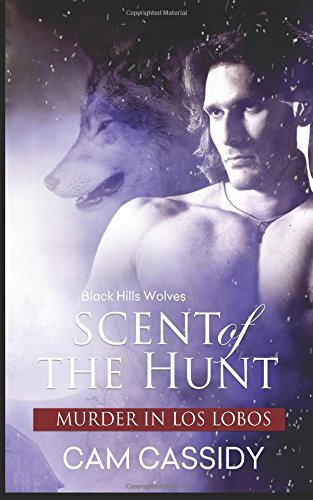 Scent Of The Hunt Murder In Los Lobos (black Hills Wolves) (volume 38) [Paperback]