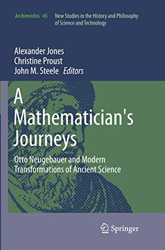 A Mathematician's Journeys Otto Neugebauer and Modern Transformations of Ancien [Paperback]