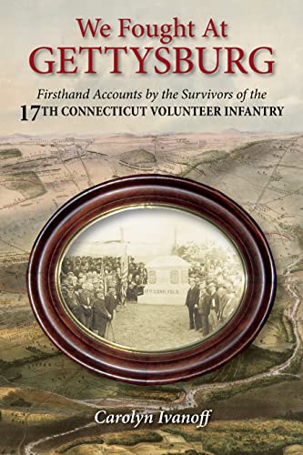 We Fought at Gettysburg Firsthand Accounts by the Survivors of the 17th Connect [Hardcover]
