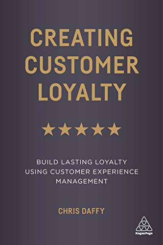 Creating Customer Loyalty Build Lasting Loyalty Using Customer Experience Manag [Hardcover]