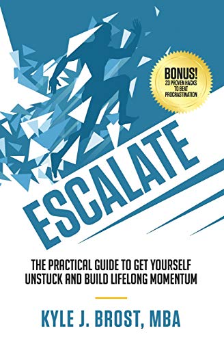 Escalate  The Practical Guide to Get Yourself Unstuck and Build Lifelong Moment [Paperback]
