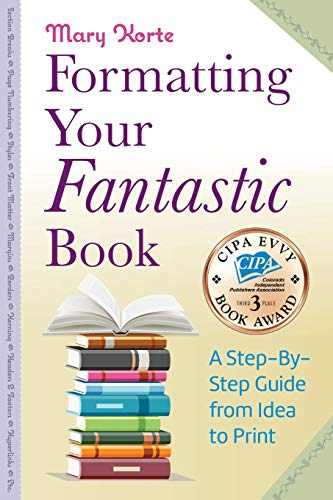 Formatting Your Fantastic Book  A Step-By-Step Guide from Idea to Print of Mirr [Paperback]