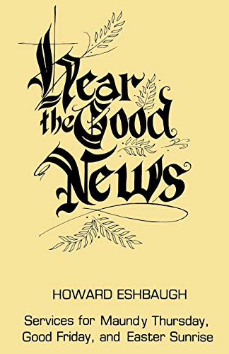 Hear The Good News Services For Maundy Thursday, Good Friday, And Easter Sunris [Paperback]