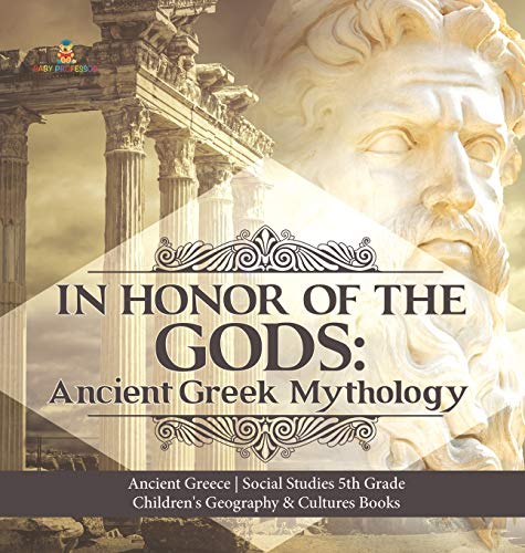 In Honor of the Gods  Ancient Greek Mythology - Ancient Greece - Social Studies [Hardcover]