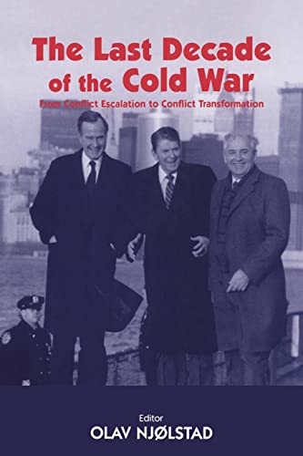 The Last Decade of the Cold War From Conflict Escalation to Conflict Transforma [Paperback]