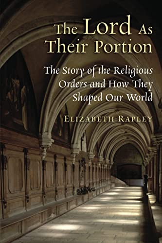 The Lord As Their Portion The Story Of The Religious Orders And How They Shaped [Paperback]