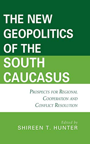 The New Geopolitics of the South Caucasus Prospects for Regional Cooperation an [Hardcover]