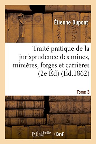 Traite Pratique de la Jurisprudence des Mines, Minieres, Forges et Carrieres, Ed [Paperback]
