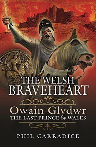 The Welsh Braveheart Owain Glydwr, The Last Prince of Wales [Hardcover]