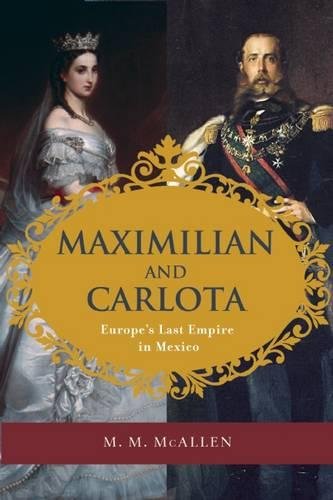 Maximilian and Carlota Europe's Last Empire in Mexico [Paperback]