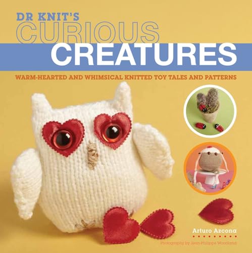 Dr Knit's Curious Creatures Warm-hearted and Whimsical Knitted Toy Tales and Pa [Paperback]