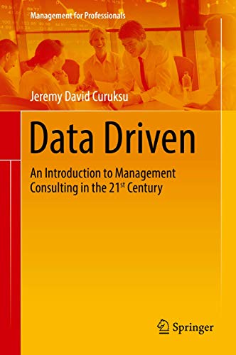 Data Driven An Introduction to Management Consulting in the 21st Century [Hardcover]