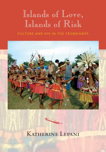 Islands Of Love, Islands Of Risk Culture And Hiv In The Trobriands [Paperback]