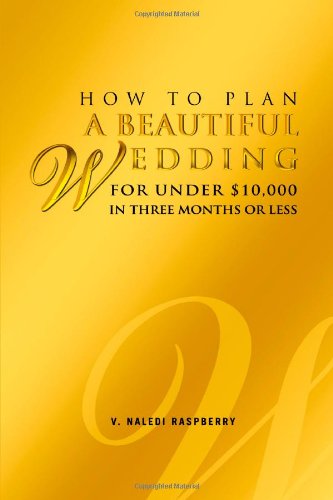How to Plan a Beautiful Wedding for under 10,000 in Three Months or Less [Paperback]