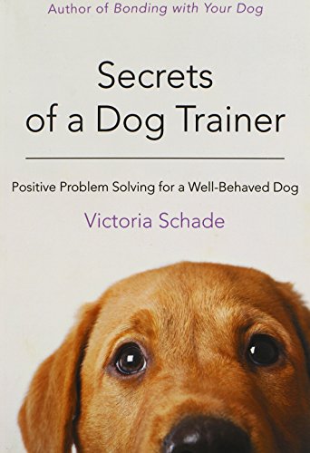 Secrets of a Dog Trainer Positive Problem Solving for a Well-Behaved Dog [Paperback]