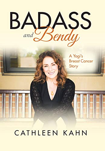 Badass and Bendy  A Yogi's Breast Cancer Story [Hardcover]