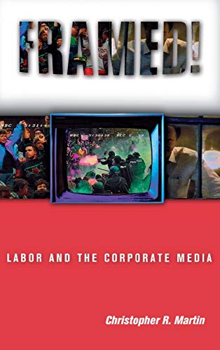 Framed Labor and the Corporate Media [Hardcover]