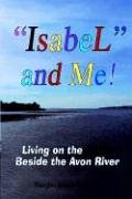Isabel and Me  Living on the Edge Beside the Avon River [Paperback]